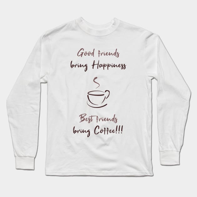 Good friends bring happiness, Best friends bring Coffee! Long Sleeve T-Shirt by psychoshadow